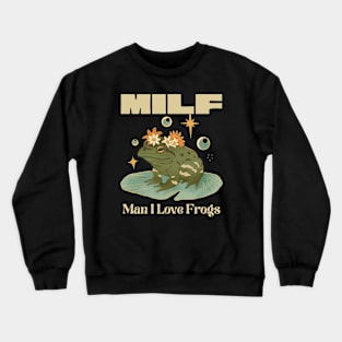 MILF - Man I Love Frogs Crewneck Sweatshirt